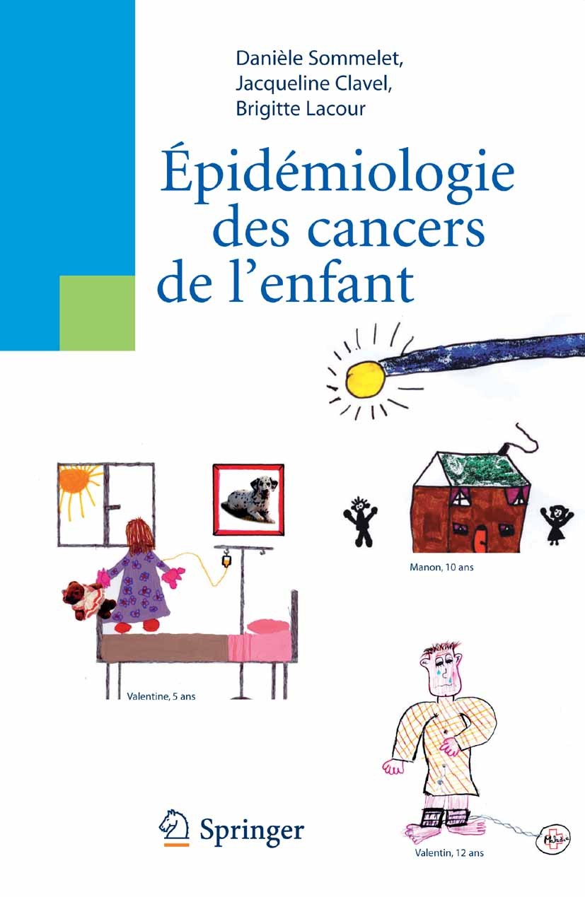Titlebook: Epidémiologie des cancers de l‘enfant; Danièle Sommelet,Jacqueline Clavel,Brigitte Lacour Book 2009Latest edition Springer-Verlag Paris 20 Titlebook: Epidémiologie des cancers de l‘enfant; Danièle Sommelet,Jacqueline Clavel,Brigitte Lacour Book 2009Latest edition Springer-Verlag Paris 20