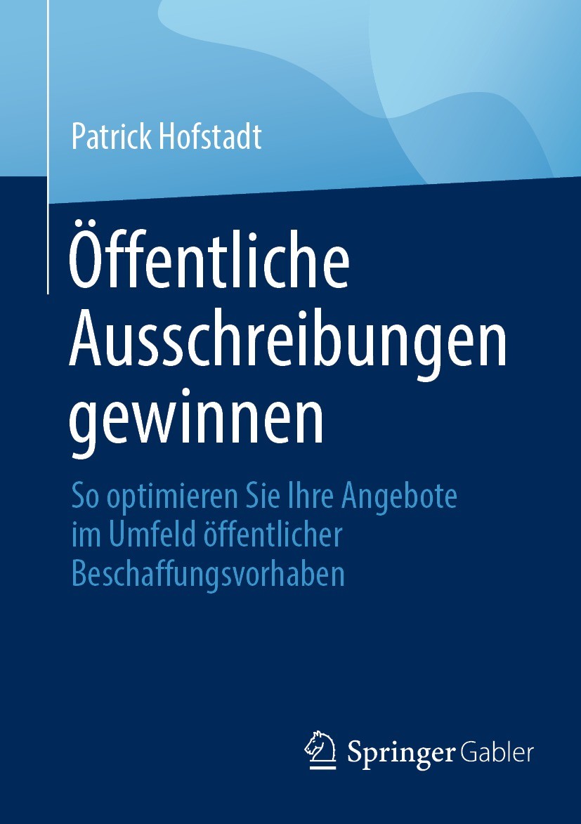 Titlebook: Öffentliche Ausschreibungen gewinnen; So optimieren Sie Ih Patrick Hofstadt Book 2021 Der/die Herausgeber bzw. der/die Autor(en), exklusiv Titlebook: Öffentliche Ausschreibungen gewinnen; So optimieren Sie Ih Patrick Hofstadt Book 2021 Der/die Herausgeber bzw. der/die Autor(en), exklusiv