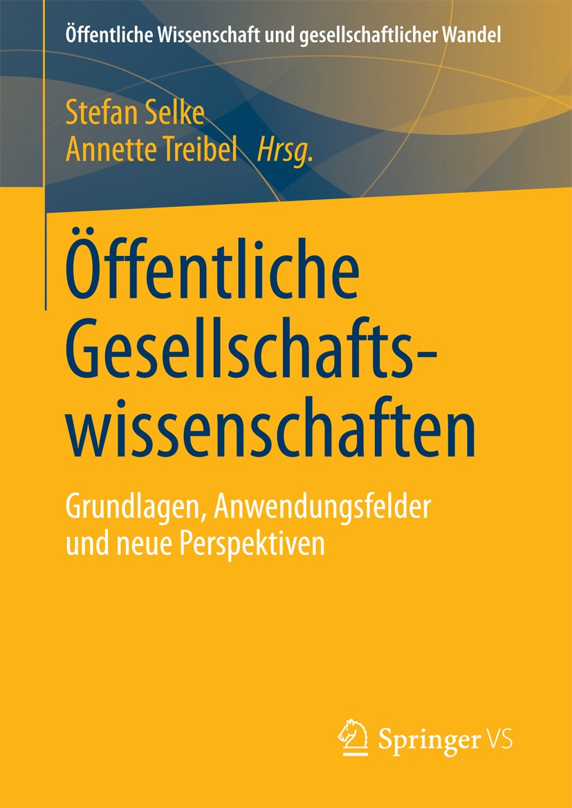 Titlebook: Öffentliche Gesellschaftswissenschaften; Grundlagen, Anwendun Stefan Selke,Annette Treibel Book 2018 Springer Fachmedien Wiesbaden GmbH 201 Titlebook: Öffentliche Gesellschaftswissenschaften; Grundlagen, Anwendun Stefan Selke,Annette Treibel Book 2018 Springer Fachmedien Wiesbaden GmbH 201