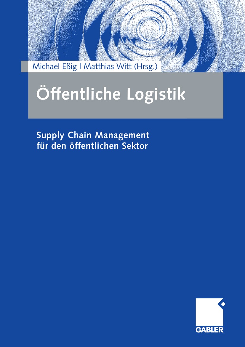 Titlebook: Öffentliche Logistik; Supply Chain Managem Michael Eßig,Matthias Witt Book 2009 Gabler Verlag | Springer Fachmedien Wiesbaden GmbH, Wiesbad Titlebook: Öffentliche Logistik; Supply Chain Managem Michael Eßig,Matthias Witt Book 2009 Gabler Verlag | Springer Fachmedien Wiesbaden GmbH, Wiesbad
