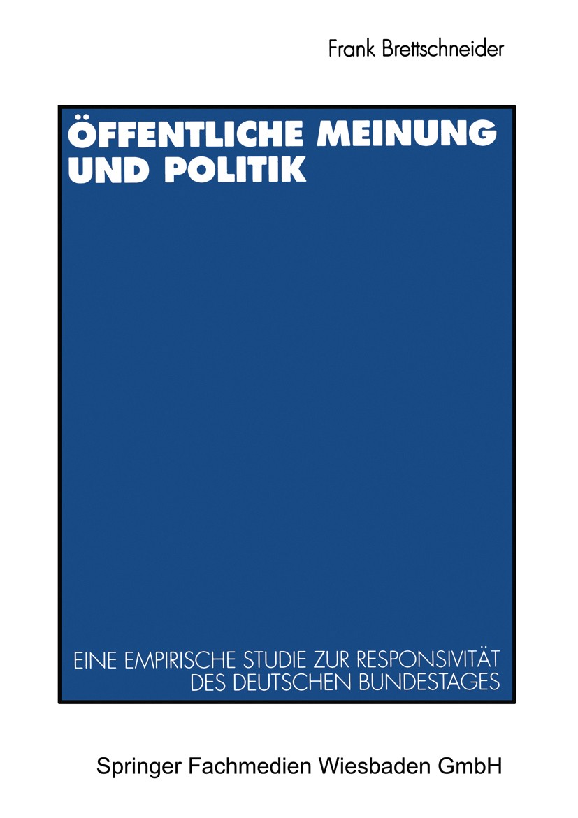 Titlebook: Öffentliche Meinung und Politik; Eine empirische Stud Frank Brettschneider Book 1995 Springer Fachmedien Wiesbaden 1995 Arbeit.Bevölkerung. Titlebook: Öffentliche Meinung und Politik; Eine empirische Stud Frank Brettschneider Book 1995 Springer Fachmedien Wiesbaden 1995 Arbeit.Bevölkerung.