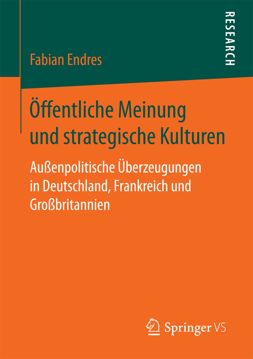 Titlebook: Öffentliche Meinung und strategische Kulturen; Außenpolitische Über Fabian Endres Book 2018 Springer Fachmedien Wiesbaden GmbH 2018 Sicherh Titlebook: Öffentliche Meinung und strategische Kulturen; Außenpolitische Über Fabian Endres Book 2018 Springer Fachmedien Wiesbaden GmbH 2018 Sicherh