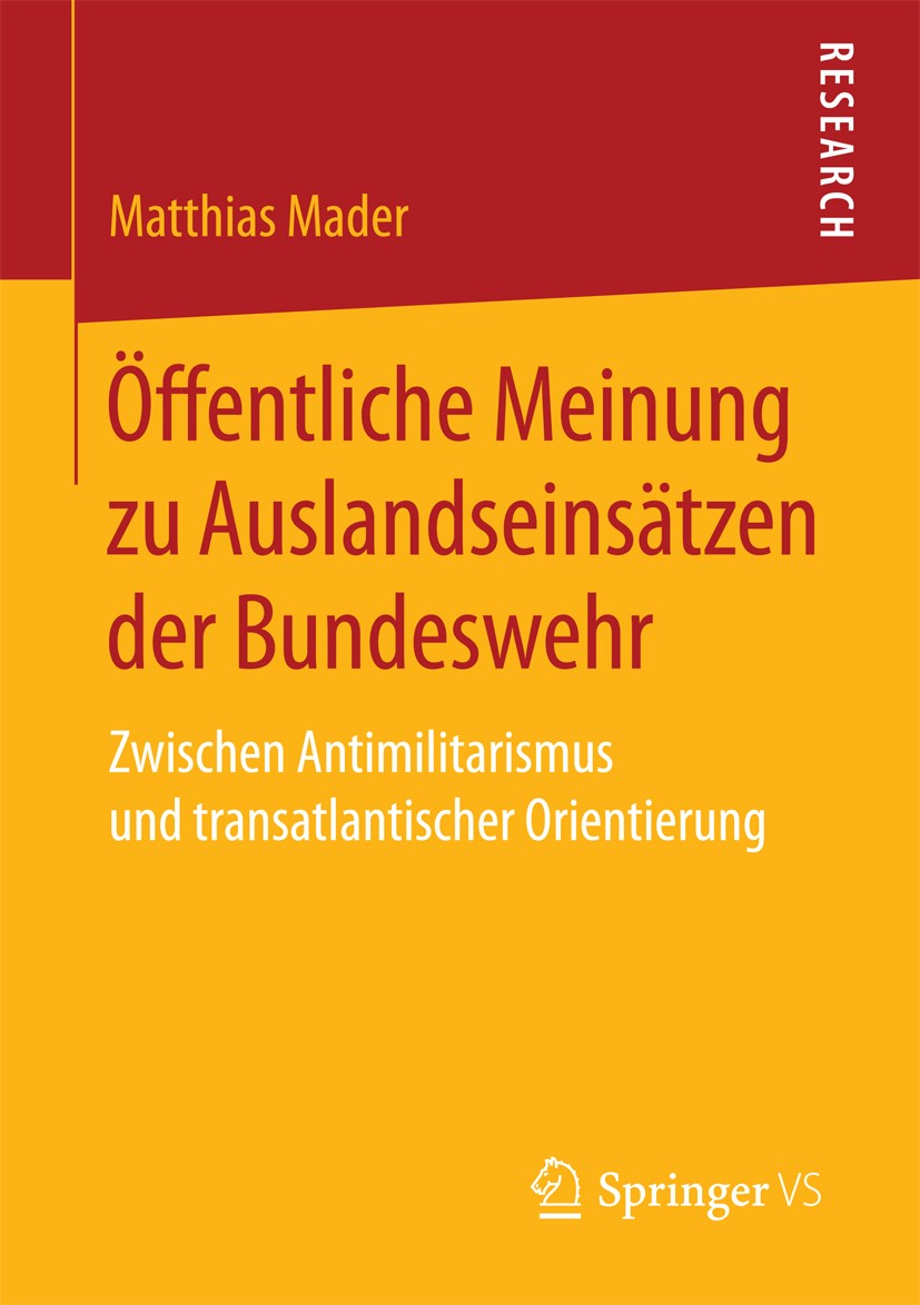 Titlebook: Öffentliche Meinung zu Auslandseinsätzen der Bundeswehr; Zwischen Antimilitar Matthias Mader Book 2017 Springer Fachmedien Wiesbaden 2017 S Titlebook: Öffentliche Meinung zu Auslandseinsätzen der Bundeswehr; Zwischen Antimilitar Matthias Mader Book 2017 Springer Fachmedien Wiesbaden 2017 S