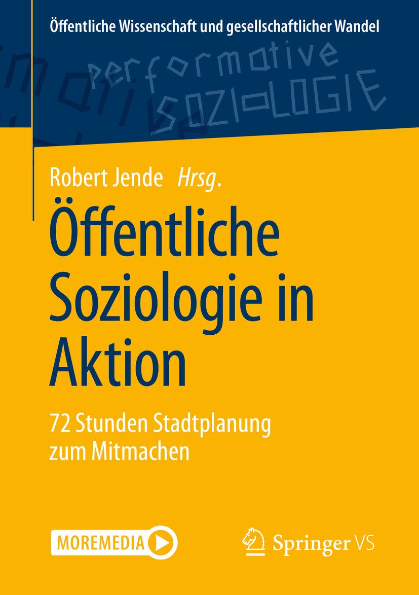 Titlebook: Öffentliche Soziologie in Aktion; 72 Stunden Stadtplan Robert Jende Book 2020 Der/die Herausgeber bzw. der/die Autor(en), exklusiv lizenzie Titlebook: Öffentliche Soziologie in Aktion; 72 Stunden Stadtplan Robert Jende Book 2020 Der/die Herausgeber bzw. der/die Autor(en), exklusiv lizenzie