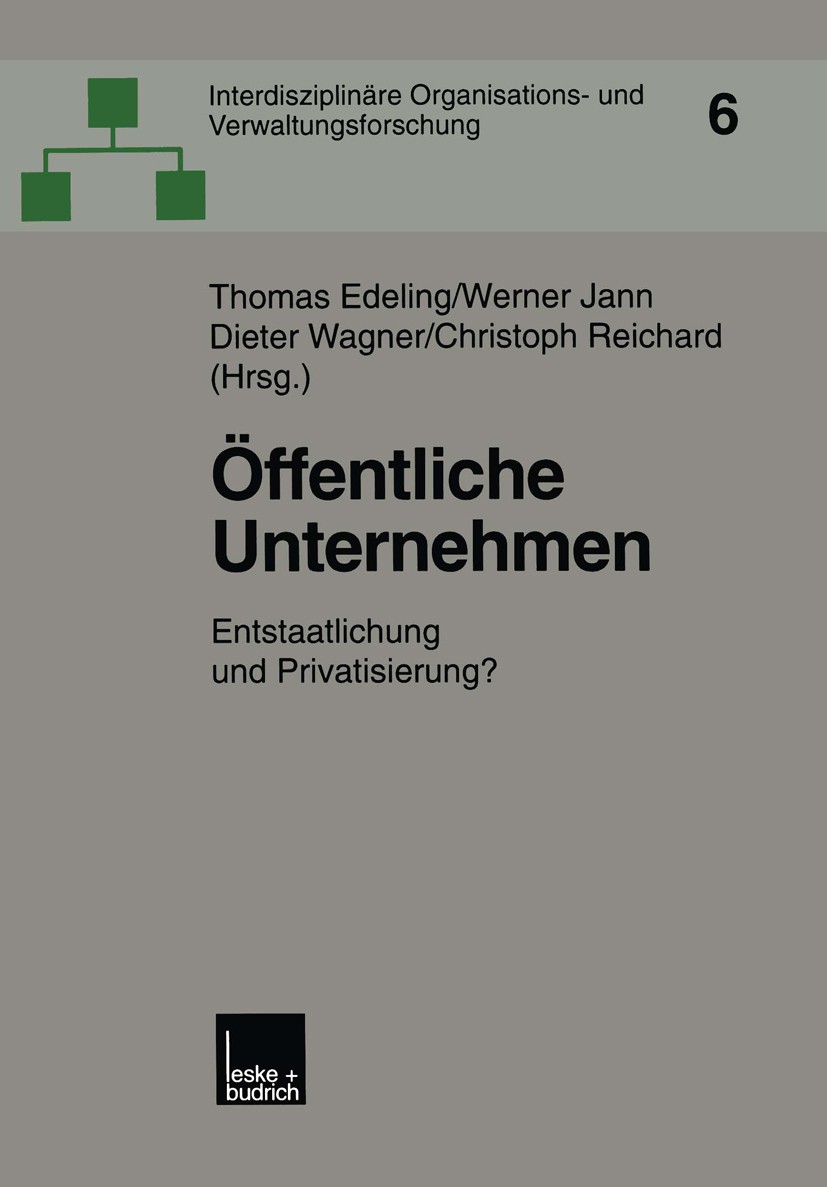 Titlebook: Öffentliche Unternehmen; Entstaatlichung und Thomas Edeling,Werner Jann,Christoph Reichard Book 2001 Springer Fachmedien Wiesbaden 2001 Be Titlebook: Öffentliche Unternehmen; Entstaatlichung und Thomas Edeling,Werner Jann,Christoph Reichard Book 2001 Springer Fachmedien Wiesbaden 2001 Be