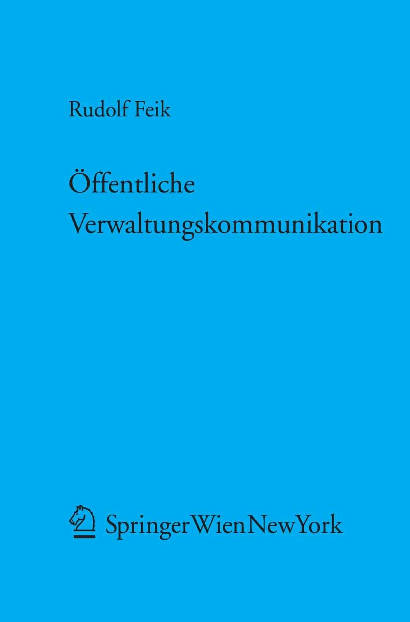 Titlebook: Öffentliche Verwaltungskommunikation; Öffentlichkeitsarbei Rudolf Feik Book 2007Latest edition Springer-Verlag Vienna 2007 Grundrechte.Staa Titlebook: Öffentliche Verwaltungskommunikation; Öffentlichkeitsarbei Rudolf Feik Book 2007Latest edition Springer-Verlag Vienna 2007 Grundrechte.Staa