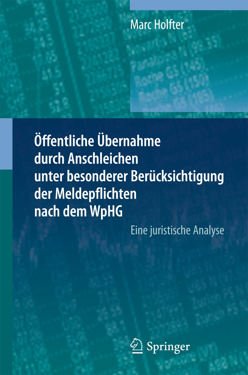 Titlebook: Öffentliche Übernahme durch Anschleichen unter besonderer Berücksichtigung der Meldepflichten nach d; Eine juristische Ana Marc Holfter Boo Titlebook: Öffentliche Übernahme durch Anschleichen unter besonderer Berücksichtigung der Meldepflichten nach d; Eine juristische Ana Marc Holfter Boo