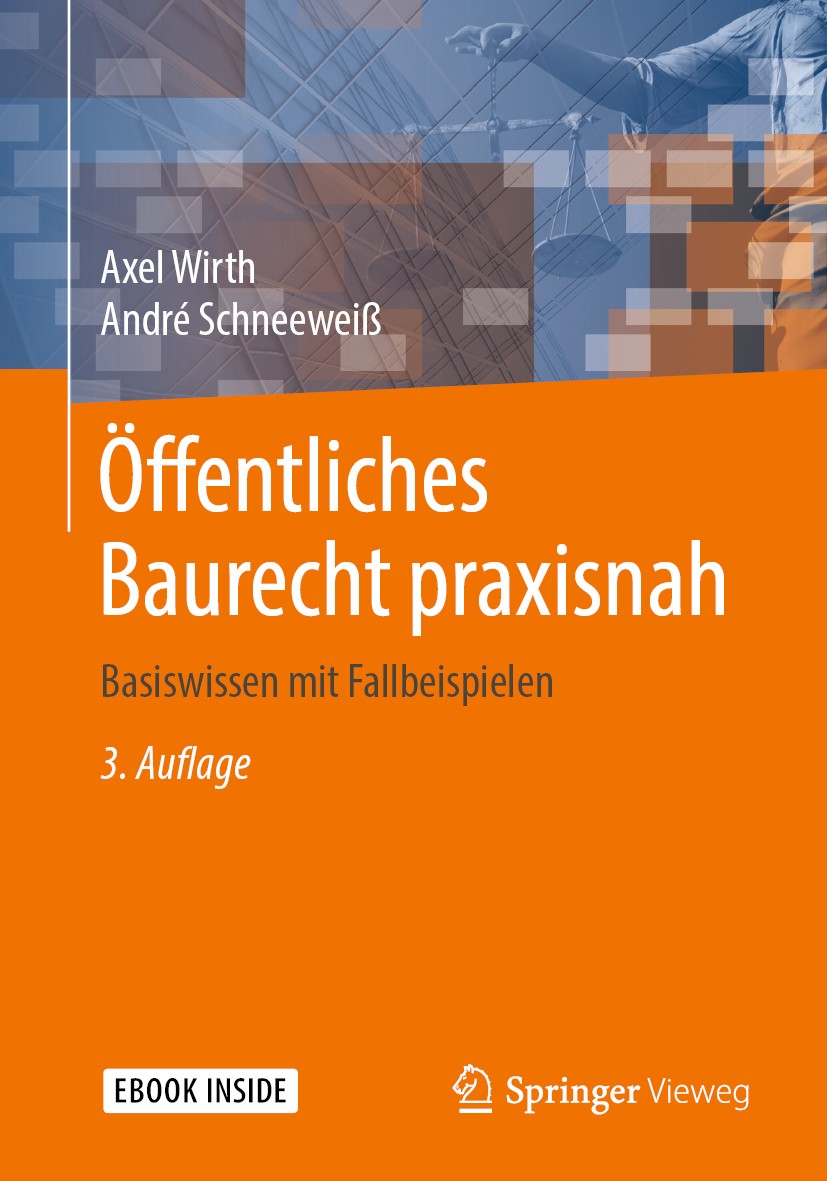 Titlebook: Öffentliches Baurecht praxisnah; Basiswissen mit Fall Axel Wirth,André Schneeweiß Book 20193rd edition Springer Fachmedien Wiesbaden GmbH, Titlebook: Öffentliches Baurecht praxisnah; Basiswissen mit Fall Axel Wirth,André Schneeweiß Book 20193rd edition Springer Fachmedien Wiesbaden GmbH,