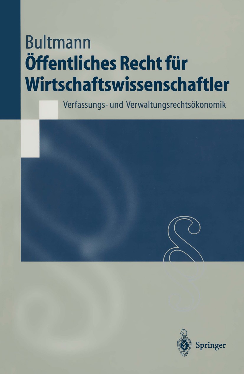 Titlebook: Öffentliches Recht für Wirtschaftswissenschaftler; Verfassungs- und Ver Peter Friedrich Bultmann Textbook 20021st edition Springer-Verlag B Titlebook: Öffentliches Recht für Wirtschaftswissenschaftler; Verfassungs- und Ver Peter Friedrich Bultmann Textbook 20021st edition Springer-Verlag B