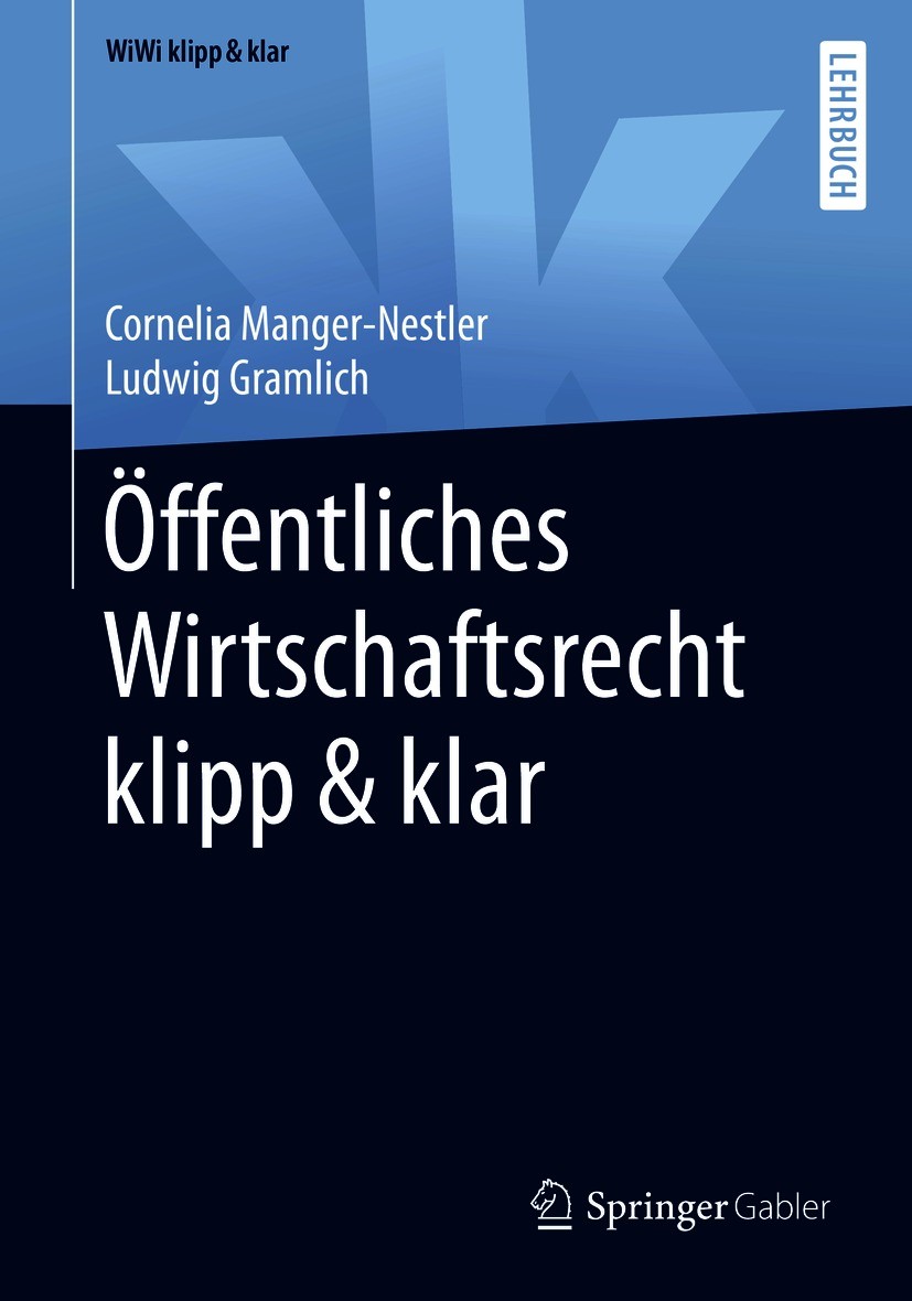 Titlebook: Öffentliches Wirtschaftsrecht klipp & klar; Cornelia Manger-Nestler,Ludwig Gramlich Textbook 2020 Springer Fachmedien Wiesbaden GmbH, ein Titlebook: Öffentliches Wirtschaftsrecht klipp & klar; Cornelia Manger-Nestler,Ludwig Gramlich Textbook 2020 Springer Fachmedien Wiesbaden GmbH, ein