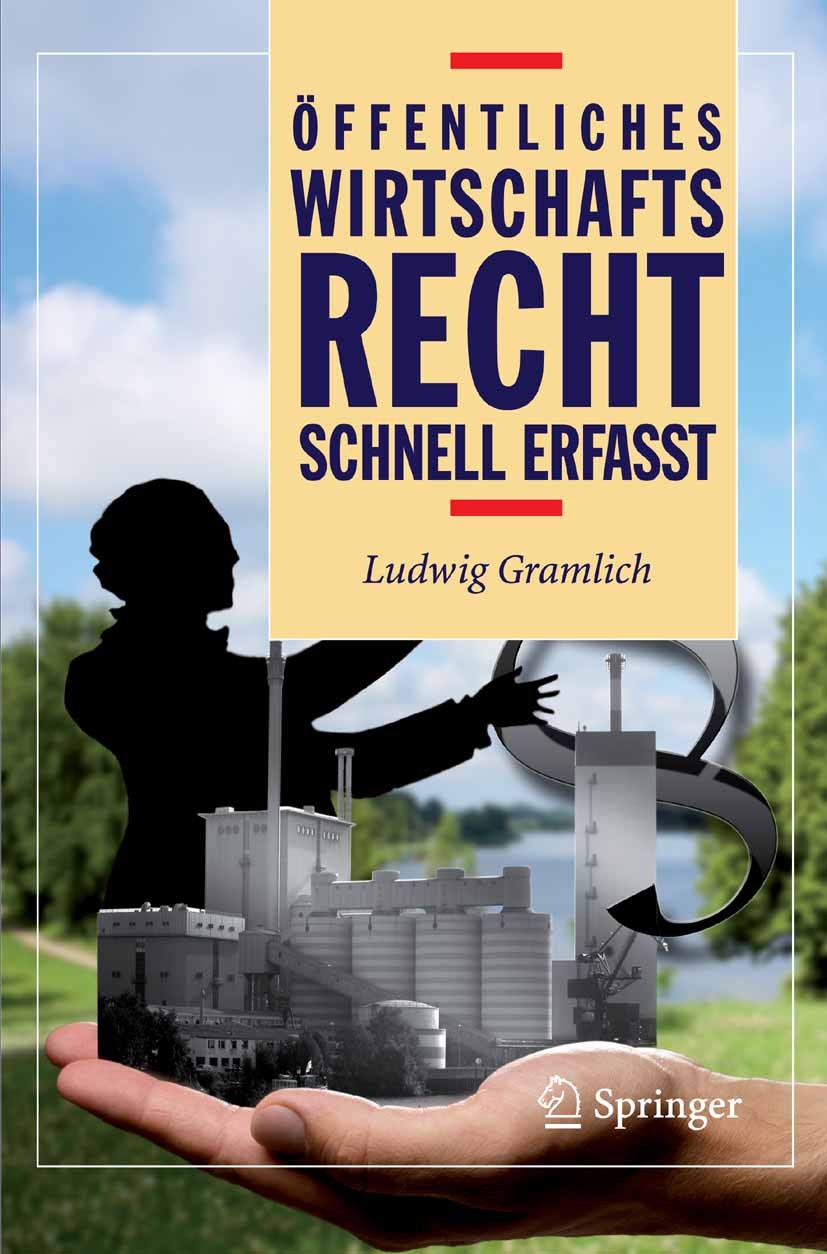 Titlebook: Öffentliches Wirtschaftsrecht - Schnell erfasst; Ludwig Gramlich Textbook 2007 Springer-Verlag Berlin Heidelberg 2007 Gewerberecht.Regulie Titlebook: Öffentliches Wirtschaftsrecht - Schnell erfasst; Ludwig Gramlich Textbook 2007 Springer-Verlag Berlin Heidelberg 2007 Gewerberecht.Regulie