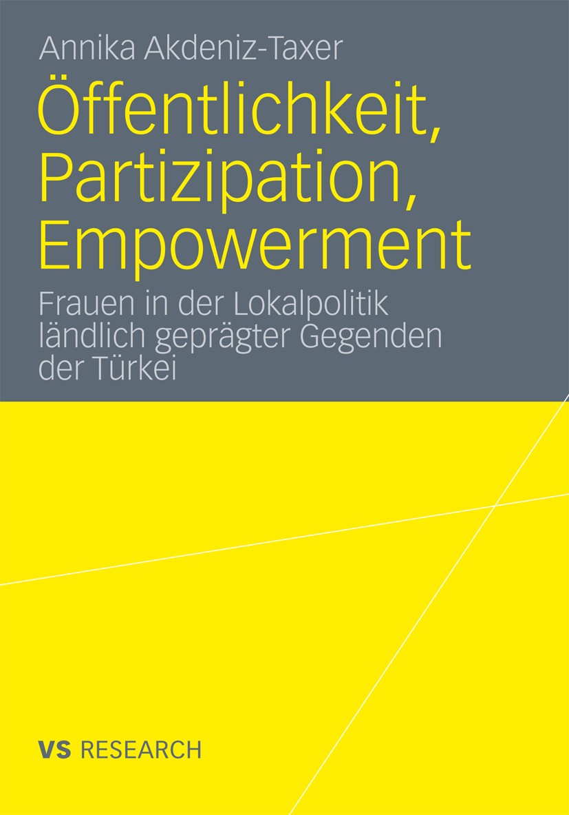 Titlebook: Öffentlichkeit, Partizipation, Empowerment; Frauen in der Lokalp Annika Akdeniz-Taxer Book 2011 VS Verlag für Sozialwissenschaften | Spring Titlebook: Öffentlichkeit, Partizipation, Empowerment; Frauen in der Lokalp Annika Akdeniz-Taxer Book 2011 VS Verlag für Sozialwissenschaften | Spring
