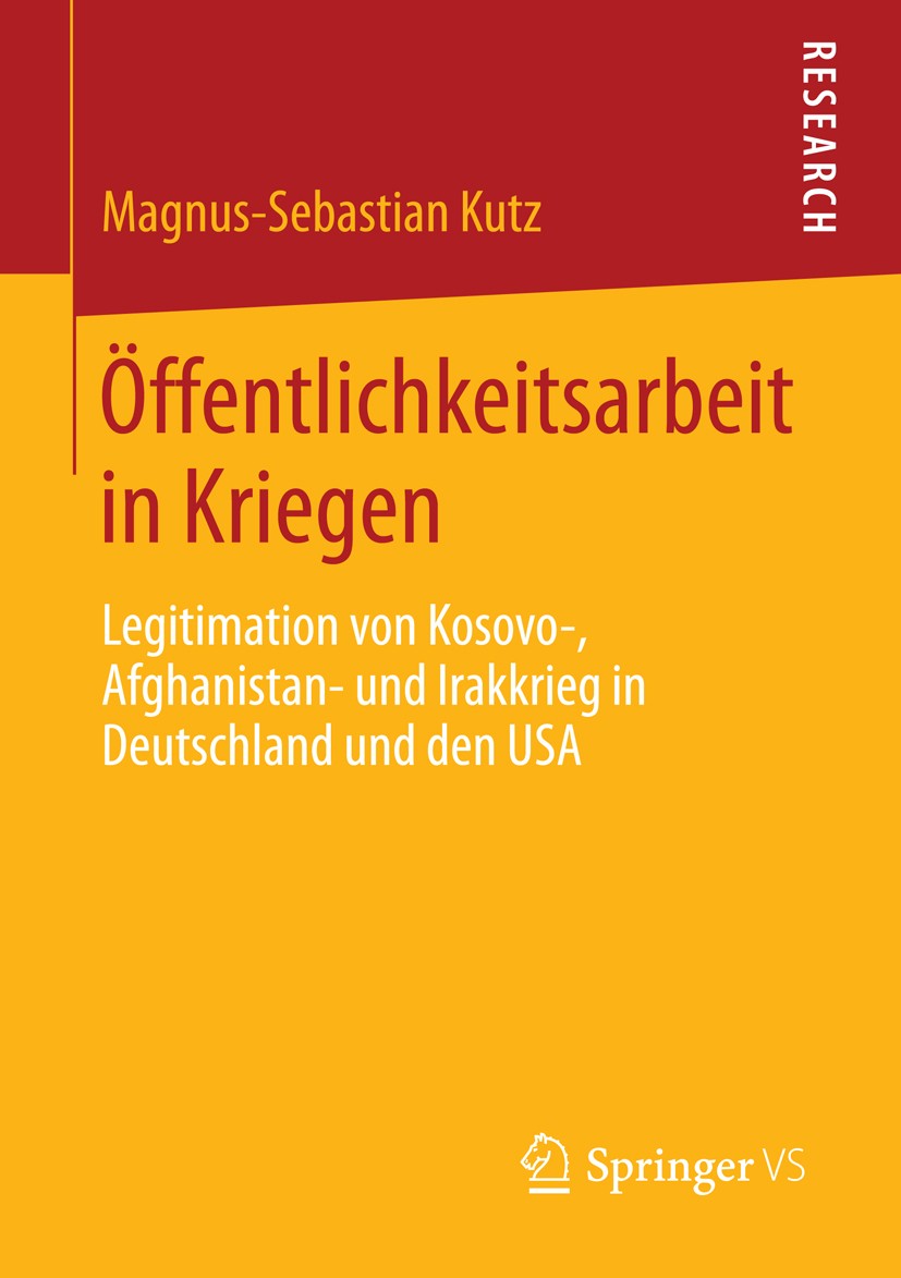 Titlebook: Öffentlichkeitsarbeit in Kriegen; Legitimation von Kos Magnus-Sebastian Kutz Book 2014 Springer Fachmedien Wiesbaden 2014 Afghanistankrieg. Titlebook: Öffentlichkeitsarbeit in Kriegen; Legitimation von Kos Magnus-Sebastian Kutz Book 2014 Springer Fachmedien Wiesbaden 2014 Afghanistankrieg.