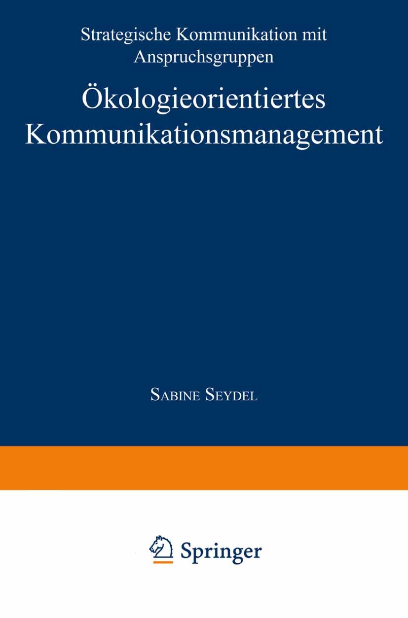 Titlebook: Ökologieorientiertes Kommunikationsmanagement; Strategische Kommuni Sabine Seydel Textbook 1998 Springer Fachmedien Wiesbaden 1998 Kommunik Titlebook: Ökologieorientiertes Kommunikationsmanagement; Strategische Kommuni Sabine Seydel Textbook 1998 Springer Fachmedien Wiesbaden 1998 Kommunik