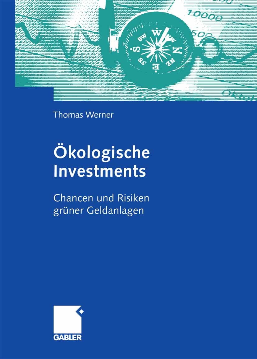 Titlebook: Ökologische Investments; Chancen und Risiken Thomas Werner Book 2009 Gabler Verlag | Springer Fachmedien Wiesbaden GmbH, Wiesbaden 2009 Ak Titlebook: Ökologische Investments; Chancen und Risiken Thomas Werner Book 2009 Gabler Verlag | Springer Fachmedien Wiesbaden GmbH, Wiesbaden 2009 Ak