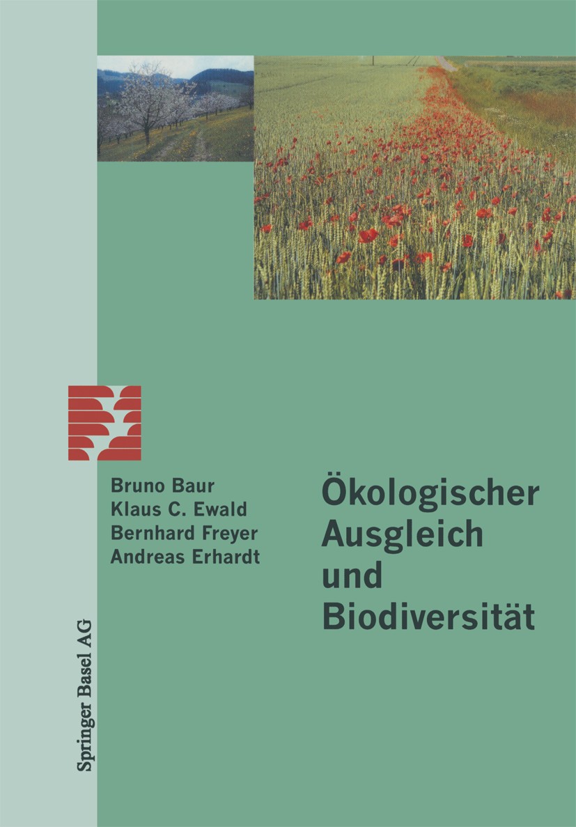 Titlebook: Ökologischer Ausgleich und Biodiversität; Bruno Baur,Andreas Erhardt,Bernhard Freyer Book 1997 Springer Basel AG 1997 Arten.Artenvielfalt. Titlebook: Ökologischer Ausgleich und Biodiversität; Bruno Baur,Andreas Erhardt,Bernhard Freyer Book 1997 Springer Basel AG 1997 Arten.Artenvielfalt.