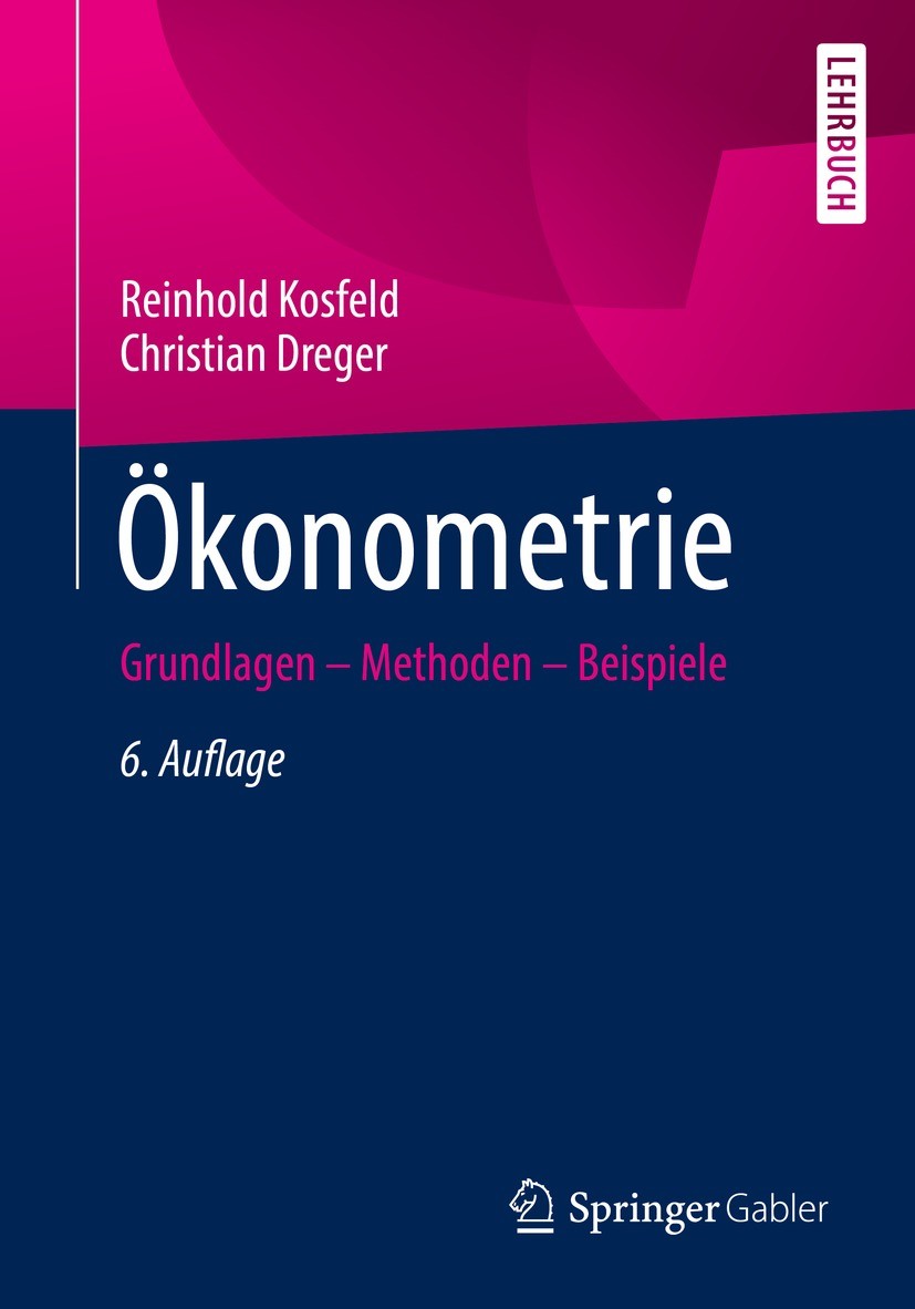 Titlebook: Ökonometrie; Grundlagen – Methode Reinhold Kosfeld,Christian Dreger Textbook 2022Latest edition Der/die Herausgeber bzw. der/die Autor(en), Titlebook: Ökonometrie; Grundlagen – Methode Reinhold Kosfeld,Christian Dreger Textbook 2022Latest edition Der/die Herausgeber bzw. der/die Autor(en),