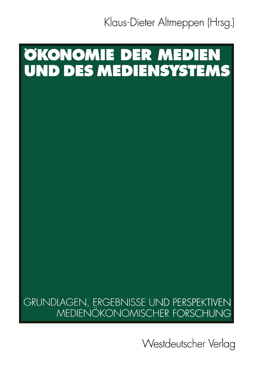 Titlebook: Ökonomie der Medien und des Mediensystems; Grundlagen, Ergebnis Klaus-Dieter Altmeppen (wissenschaftlicher Mitarbe Book 1996 Springer Fachm Titlebook: Ökonomie der Medien und des Mediensystems; Grundlagen, Ergebnis Klaus-Dieter Altmeppen (wissenschaftlicher Mitarbe Book 1996 Springer Fachm