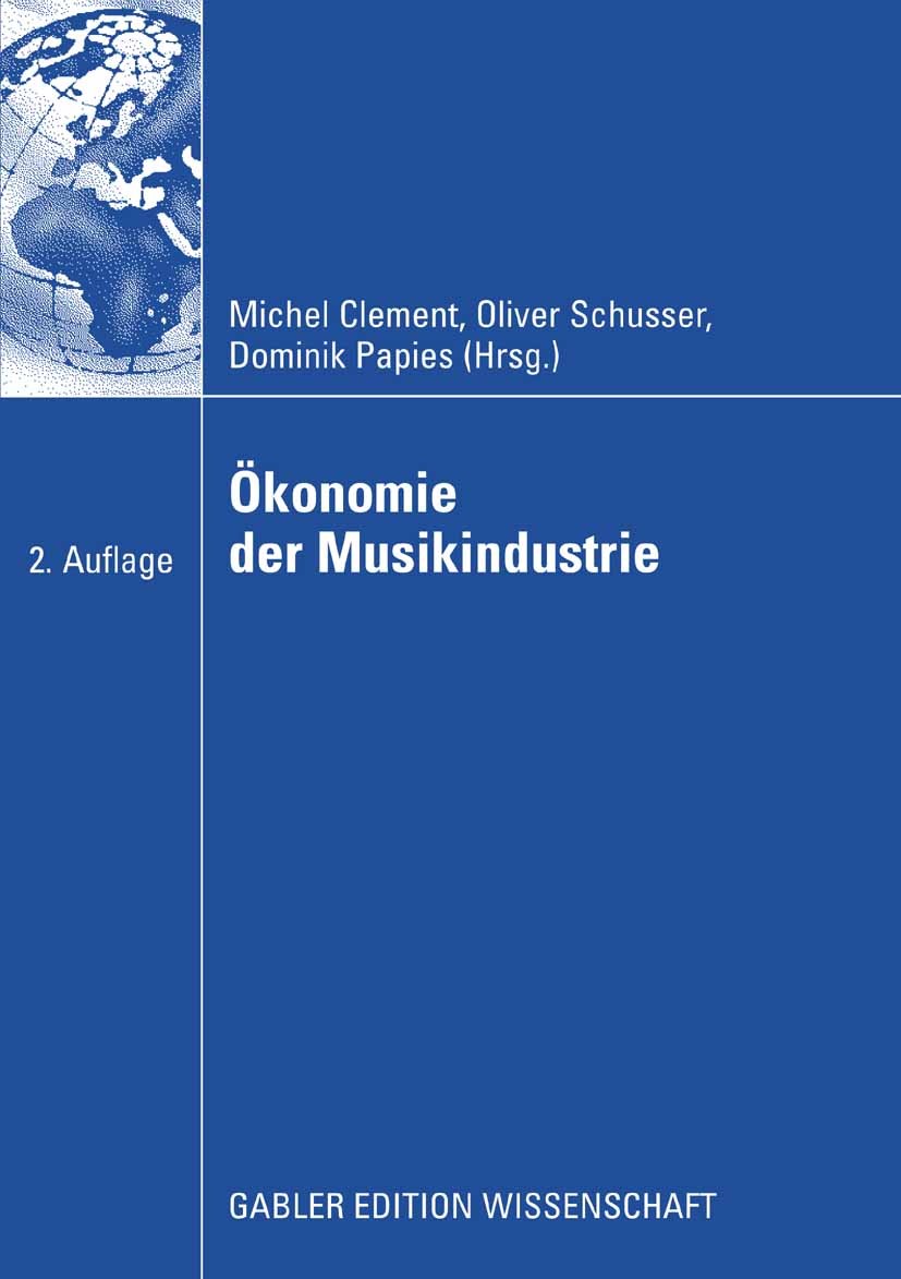 Titlebook: Ökonomie der Musikindustrie; Michel Clement,Oliver Schusser,Dominik Papies Book 2009Latest edition Gabler Verlag | Springer Fachmedien Wie Titlebook: Ökonomie der Musikindustrie; Michel Clement,Oliver Schusser,Dominik Papies Book 2009Latest edition Gabler Verlag | Springer Fachmedien Wie
