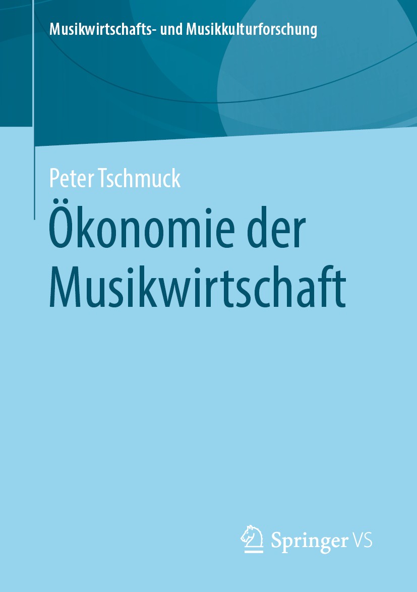 Titlebook: Ökonomie der Musikwirtschaft; Peter Tschmuck Textbook 2020 Springer Fachmedien Wiesbaden GmbH, ein Teil von Springer Nature 2020 Musikökon Titlebook: Ökonomie der Musikwirtschaft; Peter Tschmuck Textbook 2020 Springer Fachmedien Wiesbaden GmbH, ein Teil von Springer Nature 2020 Musikökon