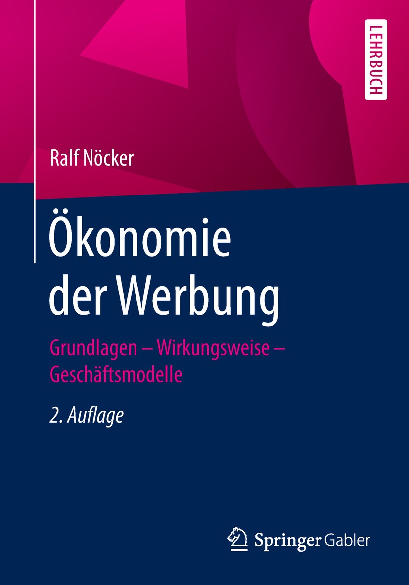 Titlebook: Ökonomie der Werbung; Grundlagen - Wirkung Ralf Nöcker Textbook 20182nd edition Springer Fachmedien Wiesbaden GmbH, ein Teil von Springer N Titlebook: Ökonomie der Werbung; Grundlagen - Wirkung Ralf Nöcker Textbook 20182nd edition Springer Fachmedien Wiesbaden GmbH, ein Teil von Springer N