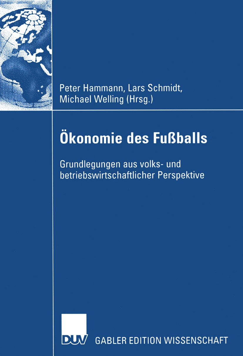 Titlebook: Ökonomie des Fußballs; Grundlegungen aus vo Peter Hammann,Lars Schmidt,Michael Welling Book 2004 Springer Fachmedien Wiesbaden 2004 Betrieb Titlebook: Ökonomie des Fußballs; Grundlegungen aus vo Peter Hammann,Lars Schmidt,Michael Welling Book 2004 Springer Fachmedien Wiesbaden 2004 Betrieb