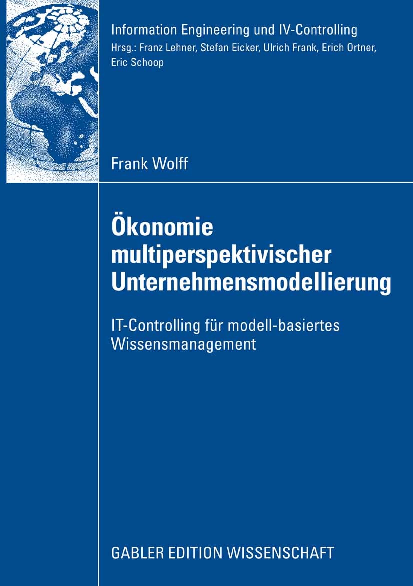 Titlebook: Ökonomie multiperspektivischer Unternehmensmodellierung; IT-Controlling für m Frank Wolff Book 2008 Gabler Verlag | Springer Fachmedien Wie Titlebook: Ökonomie multiperspektivischer Unternehmensmodellierung; IT-Controlling für m Frank Wolff Book 2008 Gabler Verlag | Springer Fachmedien Wie