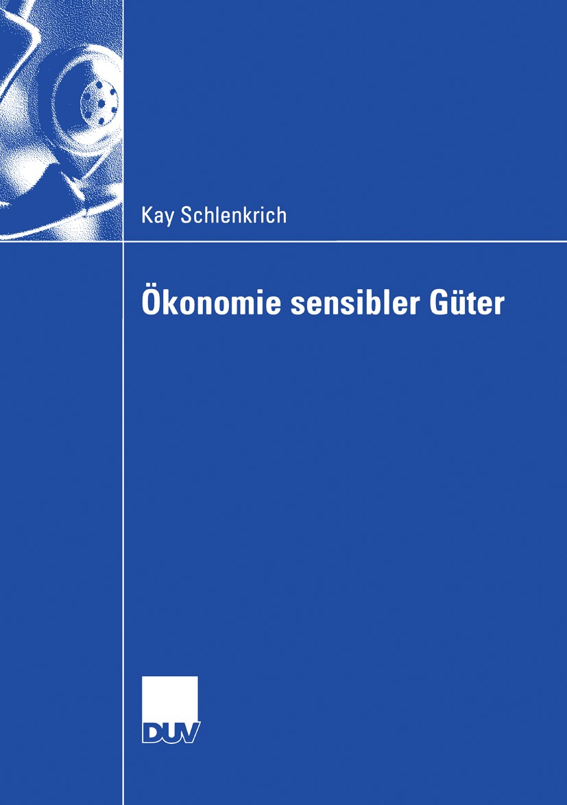Titlebook: Ökonomie sensibler Güter; Analyse gesellschaft Kay Schlenkrich Book 2006 Gabler Verlag | Springer Fachmedien Wiesbaden GmbH, Wiesbaden 2006 Titlebook: Ökonomie sensibler Güter; Analyse gesellschaft Kay Schlenkrich Book 2006 Gabler Verlag | Springer Fachmedien Wiesbaden GmbH, Wiesbaden 2006