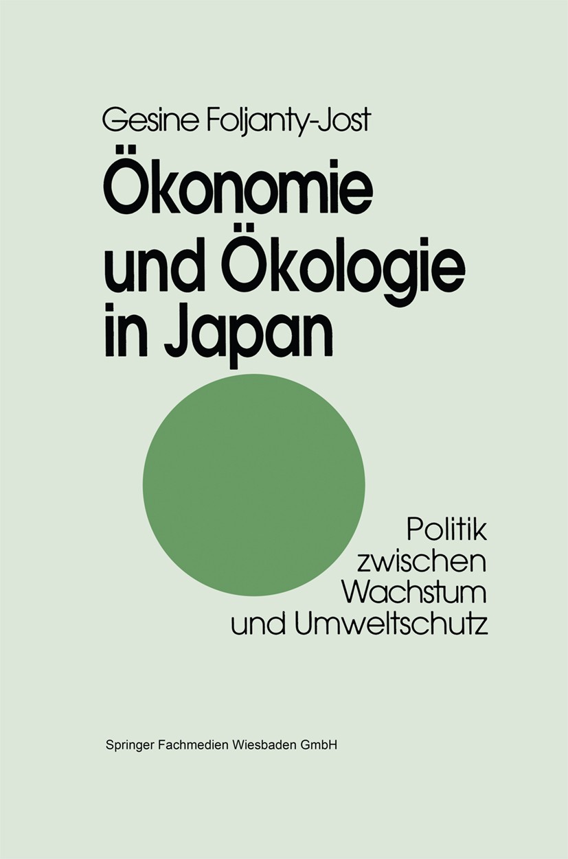 Titlebook: Ökonomie und Ökologie in Japan; Politik zwischen Wac Gesine Foljanty-Jost Book 1995 Springer Fachmedien Wiesbaden 1995 Ökologie.Ökonomie Titlebook: Ökonomie und Ökologie in Japan; Politik zwischen Wac Gesine Foljanty-Jost Book 1995 Springer Fachmedien Wiesbaden 1995 Ökologie.Ökonomie
