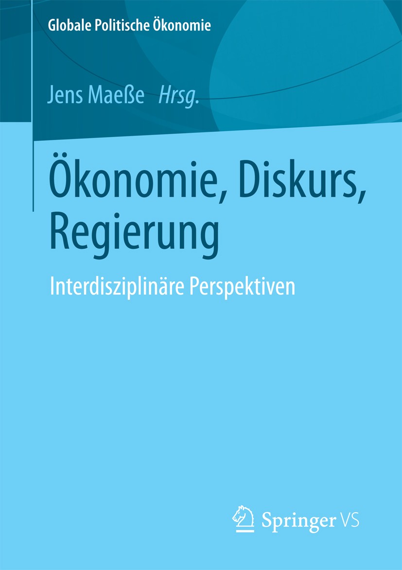 Titlebook: Ökonomie, Diskurs, Regierung; Interdisziplinäre Pe Jens Maeße Book 2013 Springer Fachmedien Wiesbaden 2013 Diskursanalyse.Diskursivität des Titlebook: Ökonomie, Diskurs, Regierung; Interdisziplinäre Pe Jens Maeße Book 2013 Springer Fachmedien Wiesbaden 2013 Diskursanalyse.Diskursivität des