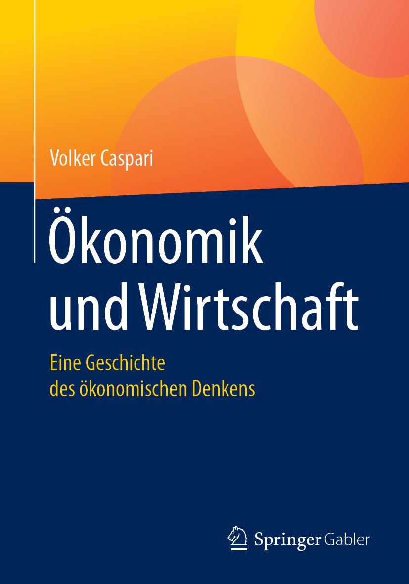 Titlebook: Ökonomik und Wirtschaft; Eine Geschichte des Volker Caspari Textbook 20191st edition Springer-Verlag GmbH Deutschland, ein Teil von Spring Titlebook: Ökonomik und Wirtschaft; Eine Geschichte des Volker Caspari Textbook 20191st edition Springer-Verlag GmbH Deutschland, ein Teil von Spring