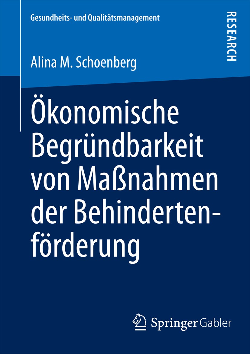 Titlebook: Ökonomische Begründbarkeit von Maßnahmen der Behindertenförderung; Alina M. Schoenberg Book 2013 Springer Fachmedien Wiesbaden 2013 Titlebook: Ökonomische Begründbarkeit von Maßnahmen der Behindertenförderung; Alina M. Schoenberg Book 2013 Springer Fachmedien Wiesbaden 2013