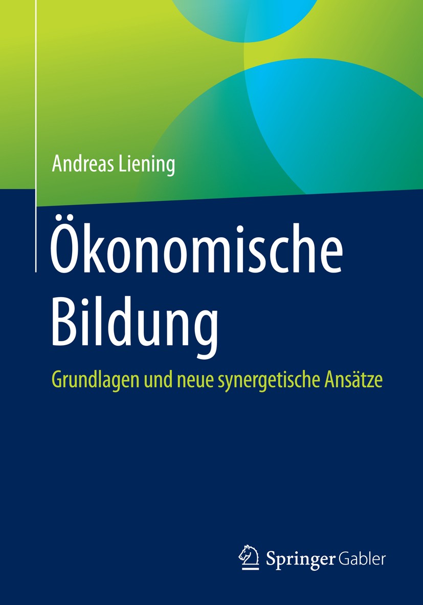 Titlebook: Ökonomische Bildung; Grundlagen und neue Andreas Liening Book 20151st edition Springer Fachmedien Wiesbaden 2015 Bildungstheorie.Methodenk Titlebook: Ökonomische Bildung; Grundlagen und neue Andreas Liening Book 20151st edition Springer Fachmedien Wiesbaden 2015 Bildungstheorie.Methodenk