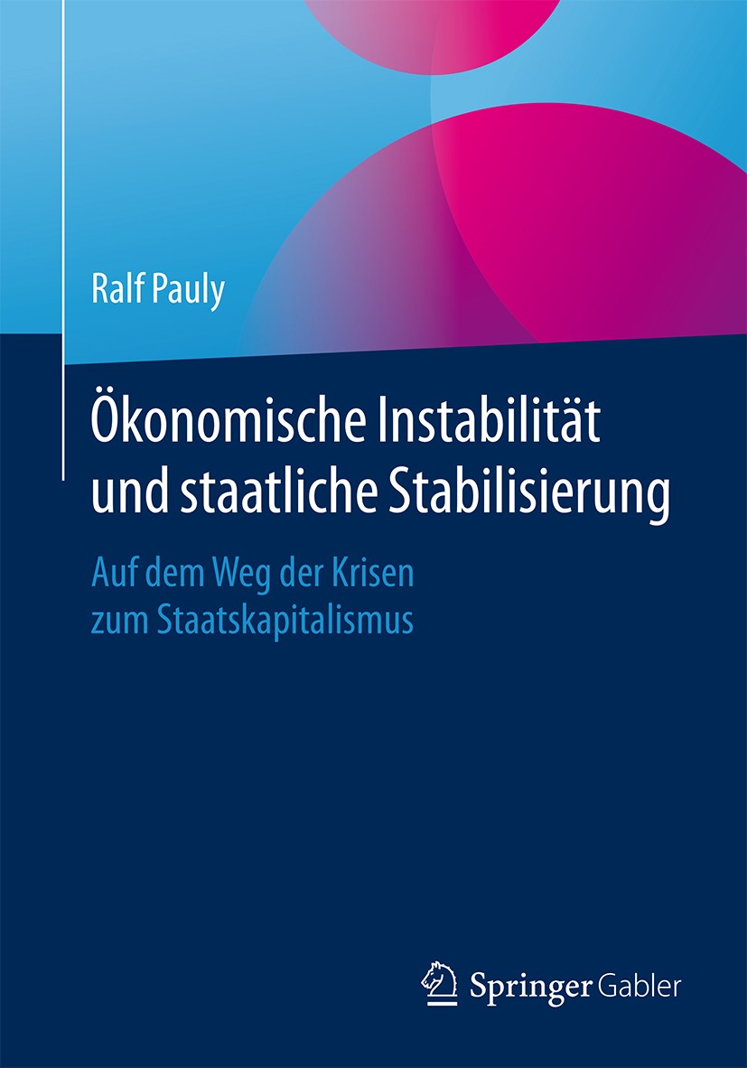 Titlebook: Ökonomische Instabilität und staatliche Stabilisierung; Auf dem Weg der Kris Ralf Pauly Book 20151st edition Springer Fachmedien Wiesbaden Titlebook: Ökonomische Instabilität und staatliche Stabilisierung; Auf dem Weg der Kris Ralf Pauly Book 20151st edition Springer Fachmedien Wiesbaden