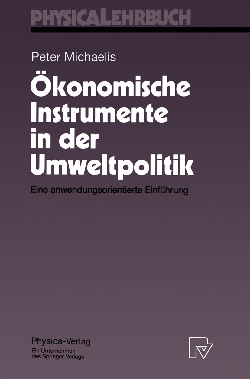 Titlebook: Ökonomische Instrumente in der Umweltpolitik; Eine anwendungsorien Peter Michaelis Textbook 1996 Physica-Verlag Heidelberg 1996 Knappheit.S Titlebook: Ökonomische Instrumente in der Umweltpolitik; Eine anwendungsorien Peter Michaelis Textbook 1996 Physica-Verlag Heidelberg 1996 Knappheit.S
