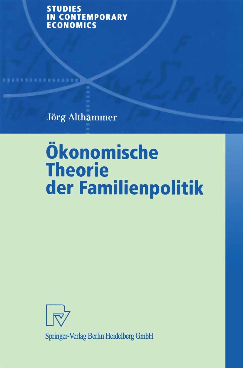 Titlebook: Ökonomische Theorie der Familienpolitik; Theoretische und emp Jörg Althammer Book 2000 Springer-Verlag Berlin Heidelberg 2000 Familienbeste Titlebook: Ökonomische Theorie der Familienpolitik; Theoretische und emp Jörg Althammer Book 2000 Springer-Verlag Berlin Heidelberg 2000 Familienbeste