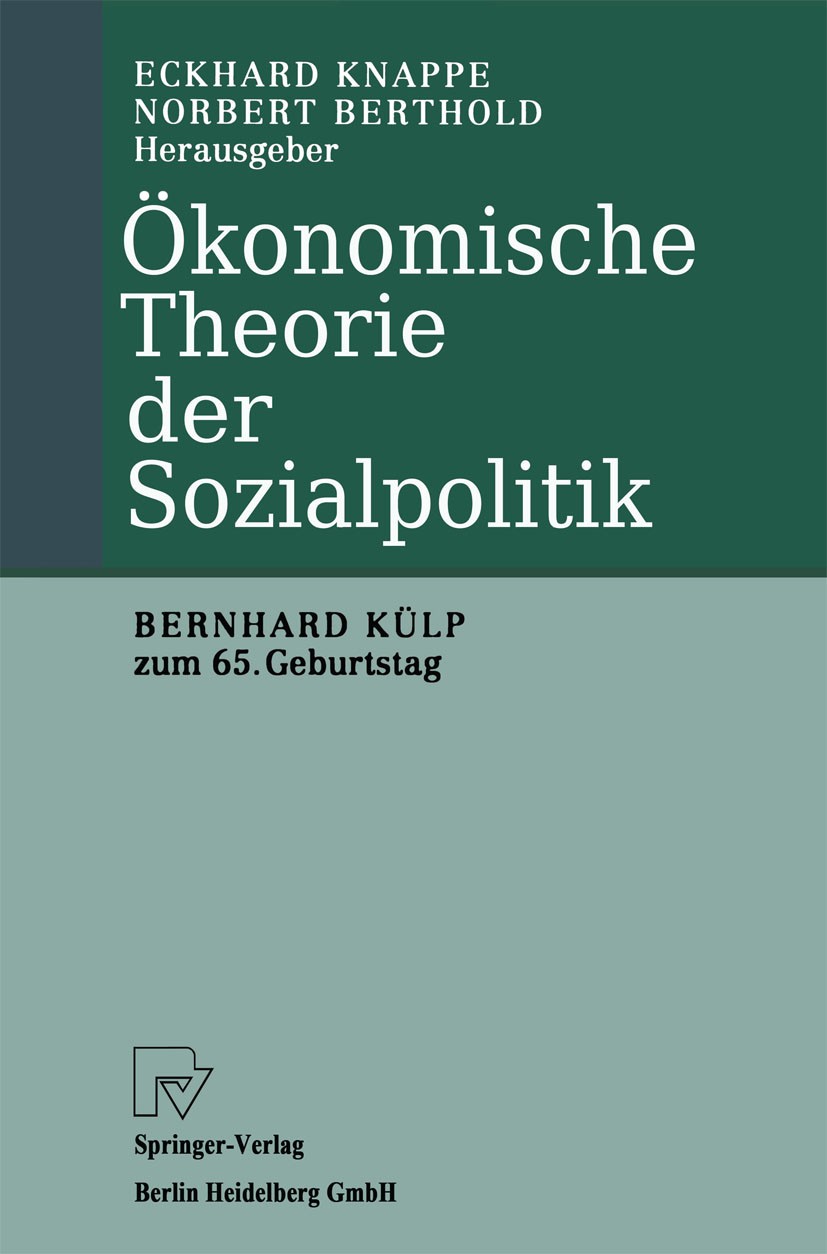 Titlebook: Ökonomische Theorie der Sozialpolitik; Bernhard Külp zum 65 Eckhard Knappe,Norbert Berthold Book 1998 Springer-Verlag Berlin Heidelberg 199 Titlebook: Ökonomische Theorie der Sozialpolitik; Bernhard Külp zum 65 Eckhard Knappe,Norbert Berthold Book 1998 Springer-Verlag Berlin Heidelberg 199