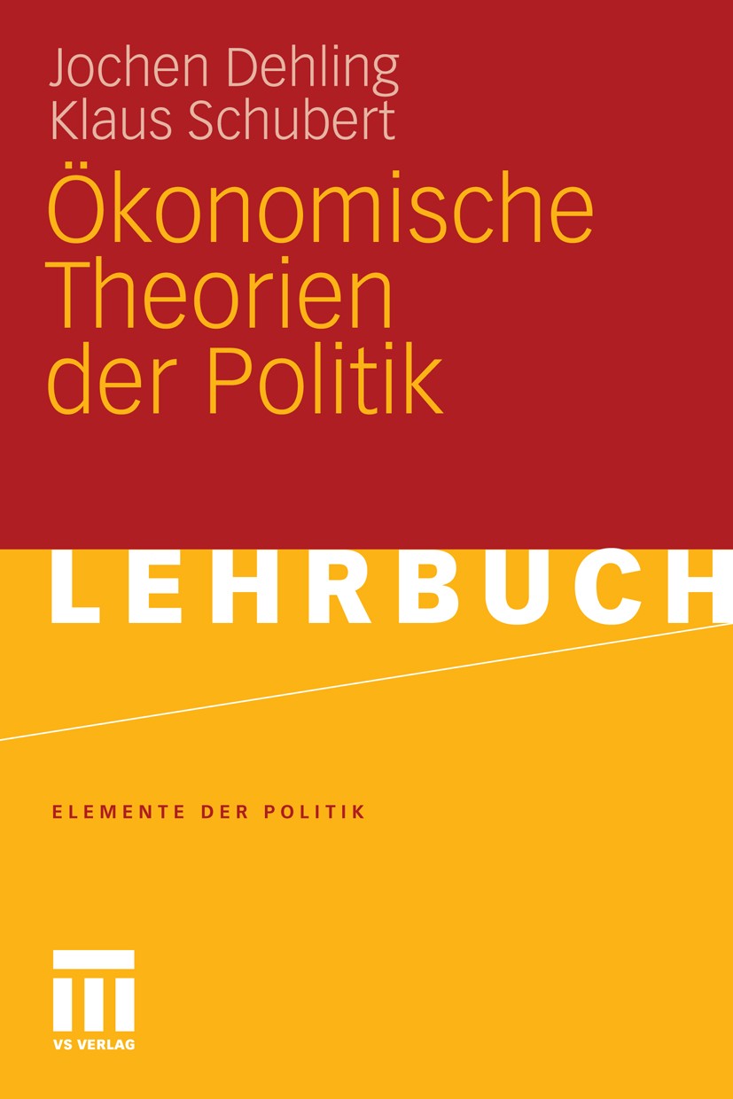 Titlebook: Ökonomische Theorien der Politik; Jochen Dehling,Klaus Schubert Textbook 20111st edition VS Verlag für Sozialwissenschaften | Springer Fac Titlebook: Ökonomische Theorien der Politik; Jochen Dehling,Klaus Schubert Textbook 20111st edition VS Verlag für Sozialwissenschaften | Springer Fac