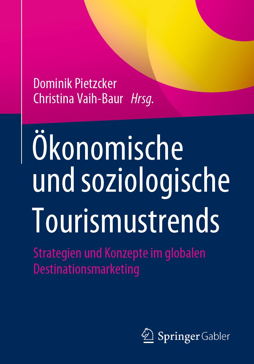 Titlebook: Ökonomische und soziologische Tourismustrends; Strategien und Konze Dominik Pietzcker,Christina Vaih-Baur Book 2020 Springer Fachmedien Wie Titlebook: Ökonomische und soziologische Tourismustrends; Strategien und Konze Dominik Pietzcker,Christina Vaih-Baur Book 2020 Springer Fachmedien Wie