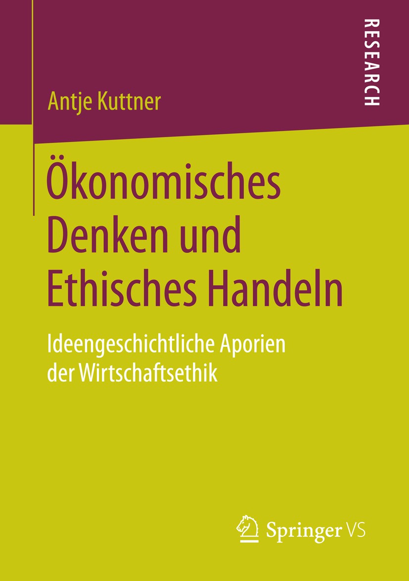 Titlebook: Ökonomisches Denken und Ethisches Handeln; Ideengeschichtliche Antje Kuttner Book 2015 Springer Fachmedien Wiesbaden 2015 Die Dekonstrukti Titlebook: Ökonomisches Denken und Ethisches Handeln; Ideengeschichtliche Antje Kuttner Book 2015 Springer Fachmedien Wiesbaden 2015 Die Dekonstrukti