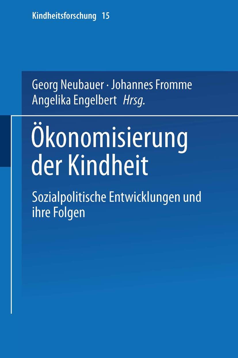 Titlebook: Ökonomisierung der Kindheit; Sozialpolitische Ent Georg Neubauer (Dr., Professor für Erziehungswisse Book 2002 Springer Fachmedien Wiesbade Titlebook: Ökonomisierung der Kindheit; Sozialpolitische Ent Georg Neubauer (Dr., Professor für Erziehungswisse Book 2002 Springer Fachmedien Wiesbade
