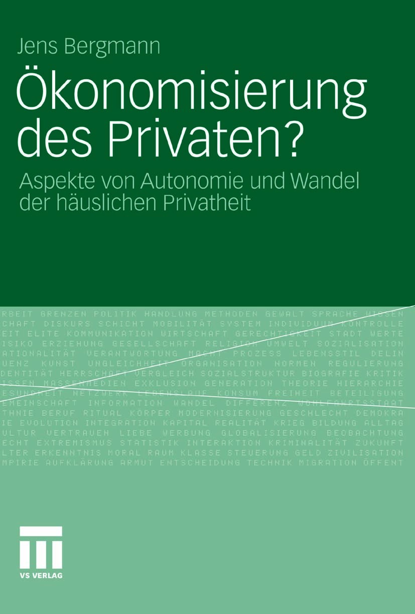 Titlebook: Ökonomisierung des Privaten?; Aspekte von Autonomi Jens Bergmann Book 2011 VS Verlag für Sozialwissenschaften | Springer Fachmedien Wiesbad Titlebook: Ökonomisierung des Privaten?; Aspekte von Autonomi Jens Bergmann Book 2011 VS Verlag für Sozialwissenschaften | Springer Fachmedien Wiesbad