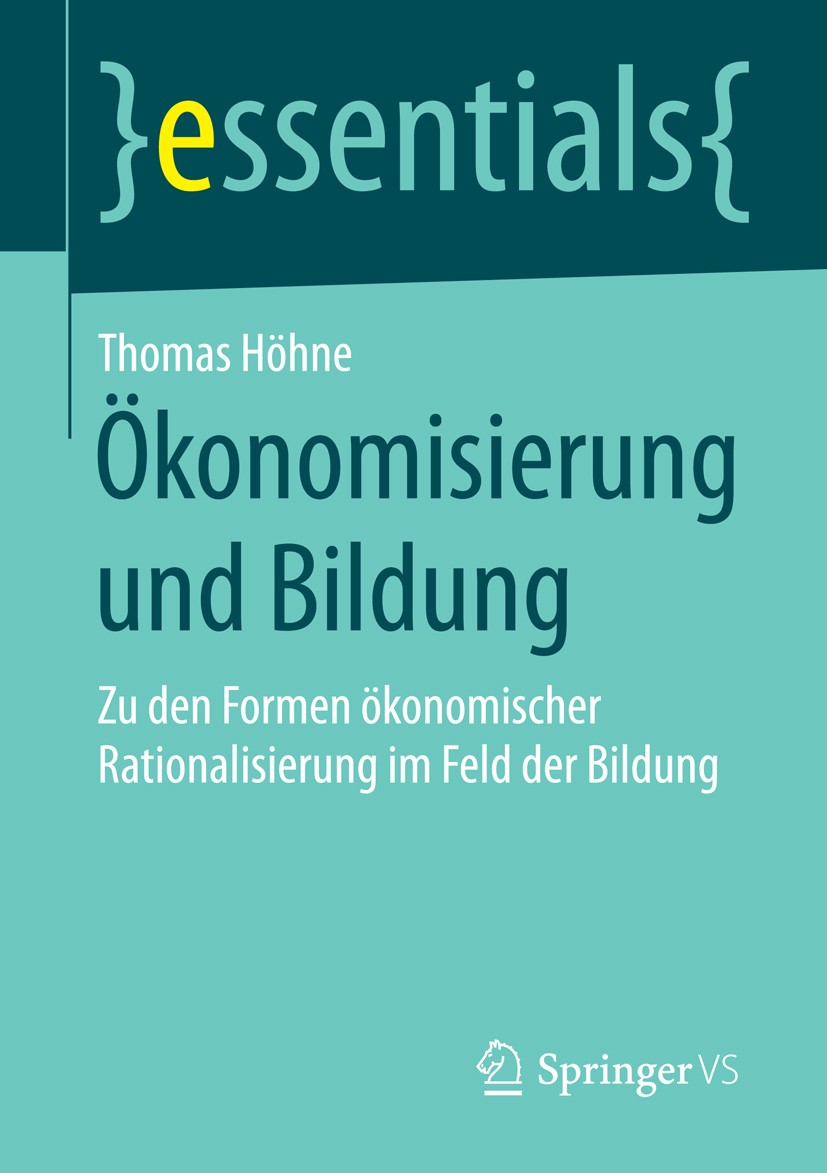 Titlebook: Ökonomisierung und Bildung; Zu den Formen ökonom Thomas Höhne Book 2015 Springer Fachmedien Wiesbaden GmbH, ein Teil von Springer Nature 20 Titlebook: Ökonomisierung und Bildung; Zu den Formen ökonom Thomas Höhne Book 2015 Springer Fachmedien Wiesbaden GmbH, ein Teil von Springer Nature 20