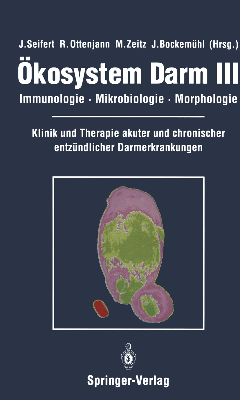 Titlebook: Ökosystem Darm III; Immunologie, Mikrobi J. Seifert (Leiter der experim. Chirurgie),R. Otte Conference proceedings 1991 Springer-Verlag Ber Titlebook: Ökosystem Darm III; Immunologie, Mikrobi J. Seifert (Leiter der experim. Chirurgie),R. Otte Conference proceedings 1991 Springer-Verlag Ber