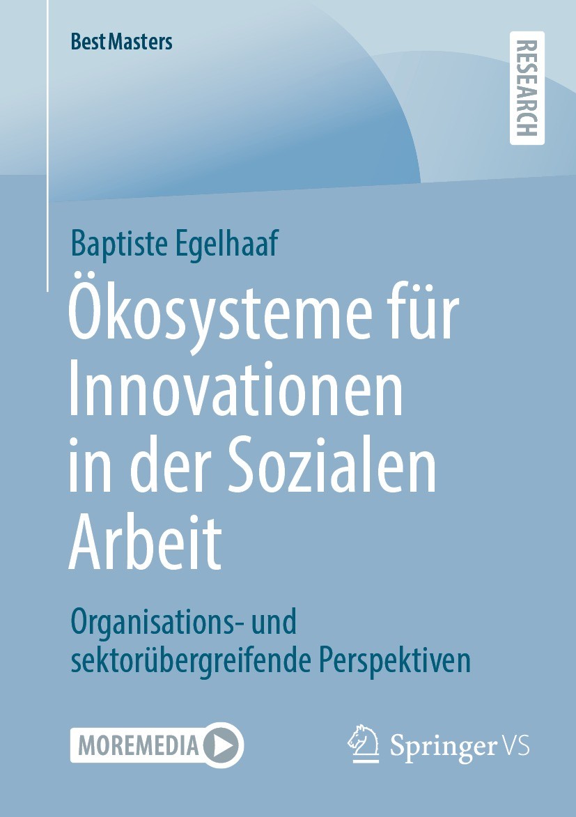 Titlebook: Ökosysteme für Innovationen in der Sozialen Arbeit; Organisations- und s Baptiste Egelhaaf Book 2023 Der/die Herausgeber bzw. der/die Autor Titlebook: Ökosysteme für Innovationen in der Sozialen Arbeit; Organisations- und s Baptiste Egelhaaf Book 2023 Der/die Herausgeber bzw. der/die Autor