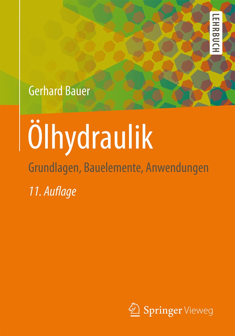 Titlebook: Ölhydraulik; Grundlagen, Baueleme Gerhard Bauer Textbook 201611th edition Springer Fachmedien Wiesbaden 2016 Dichtung.Druckflüssigkeit.Druc Titlebook: Ölhydraulik; Grundlagen, Baueleme Gerhard Bauer Textbook 201611th edition Springer Fachmedien Wiesbaden 2016 Dichtung.Druckflüssigkeit.Druc