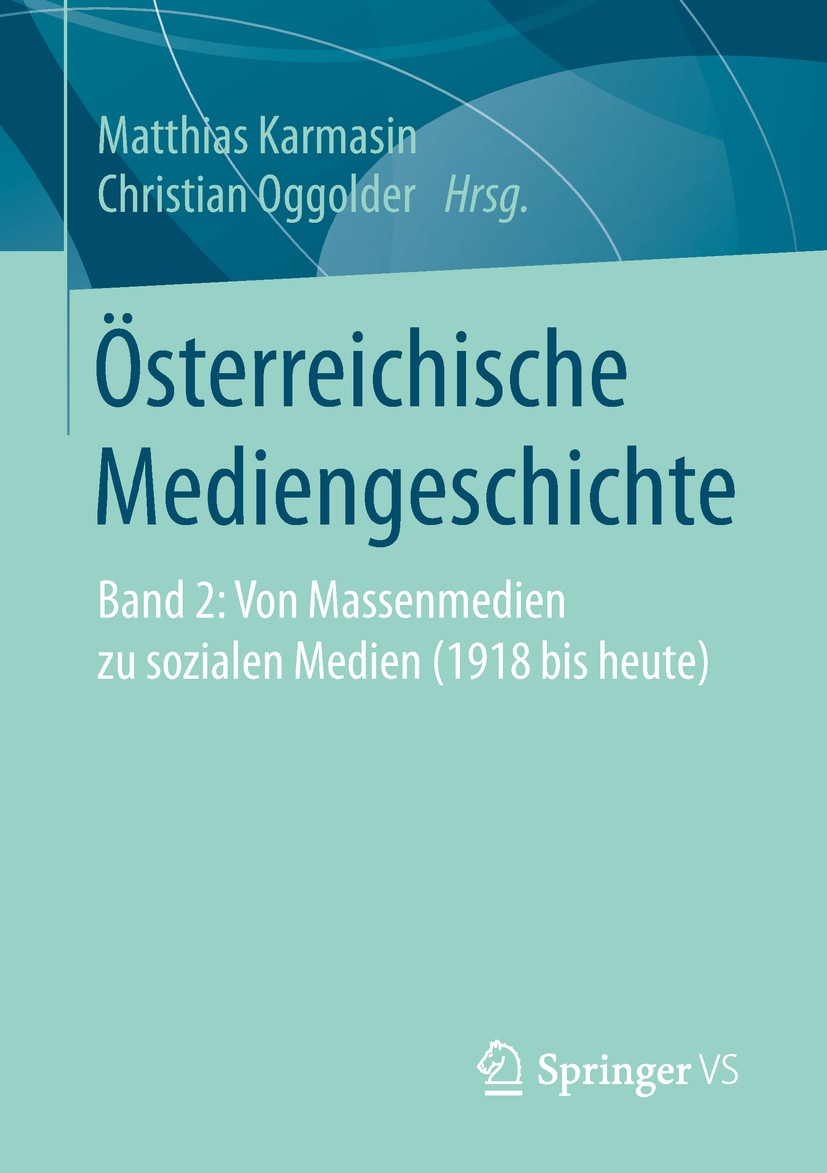 Titlebook: Österreichische Mediengeschichte; Band 2: Von Massenme Matthias Karmasin,Christian Oggolder Book 2019 Springer Fachmedien Wiesbaden GmbH, e Titlebook: Österreichische Mediengeschichte; Band 2: Von Massenme Matthias Karmasin,Christian Oggolder Book 2019 Springer Fachmedien Wiesbaden GmbH, e