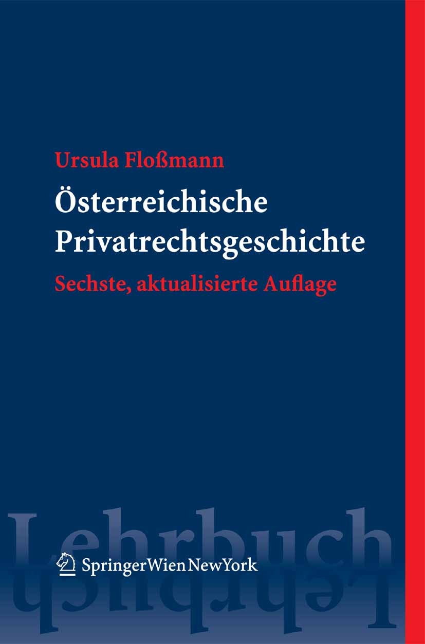 Titlebook: Österreichische Privatrechtsgeschichte; Ursula Floßmann Textbook 2008Latest edition Springer-Verlag Vienna 2008 Allgemeine Rechstwissensch Titlebook: Österreichische Privatrechtsgeschichte; Ursula Floßmann Textbook 2008Latest edition Springer-Verlag Vienna 2008 Allgemeine Rechstwissensch