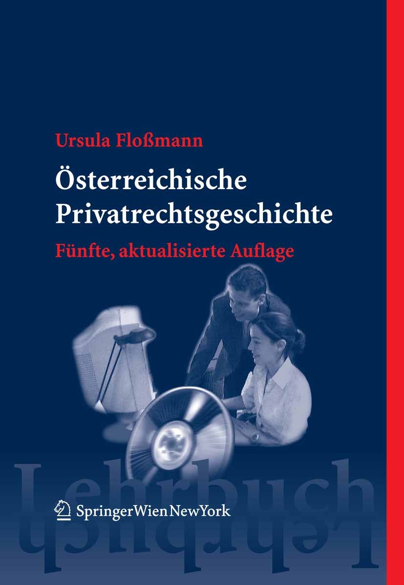 Titlebook: Österreichische Privatrechtsgeschichte; Ursula Floßmann Textbook 2005Latest edition Springer-Verlag Vienna 2005 Allgemeine Rechstwissensch Titlebook: Österreichische Privatrechtsgeschichte; Ursula Floßmann Textbook 2005Latest edition Springer-Verlag Vienna 2005 Allgemeine Rechstwissensch