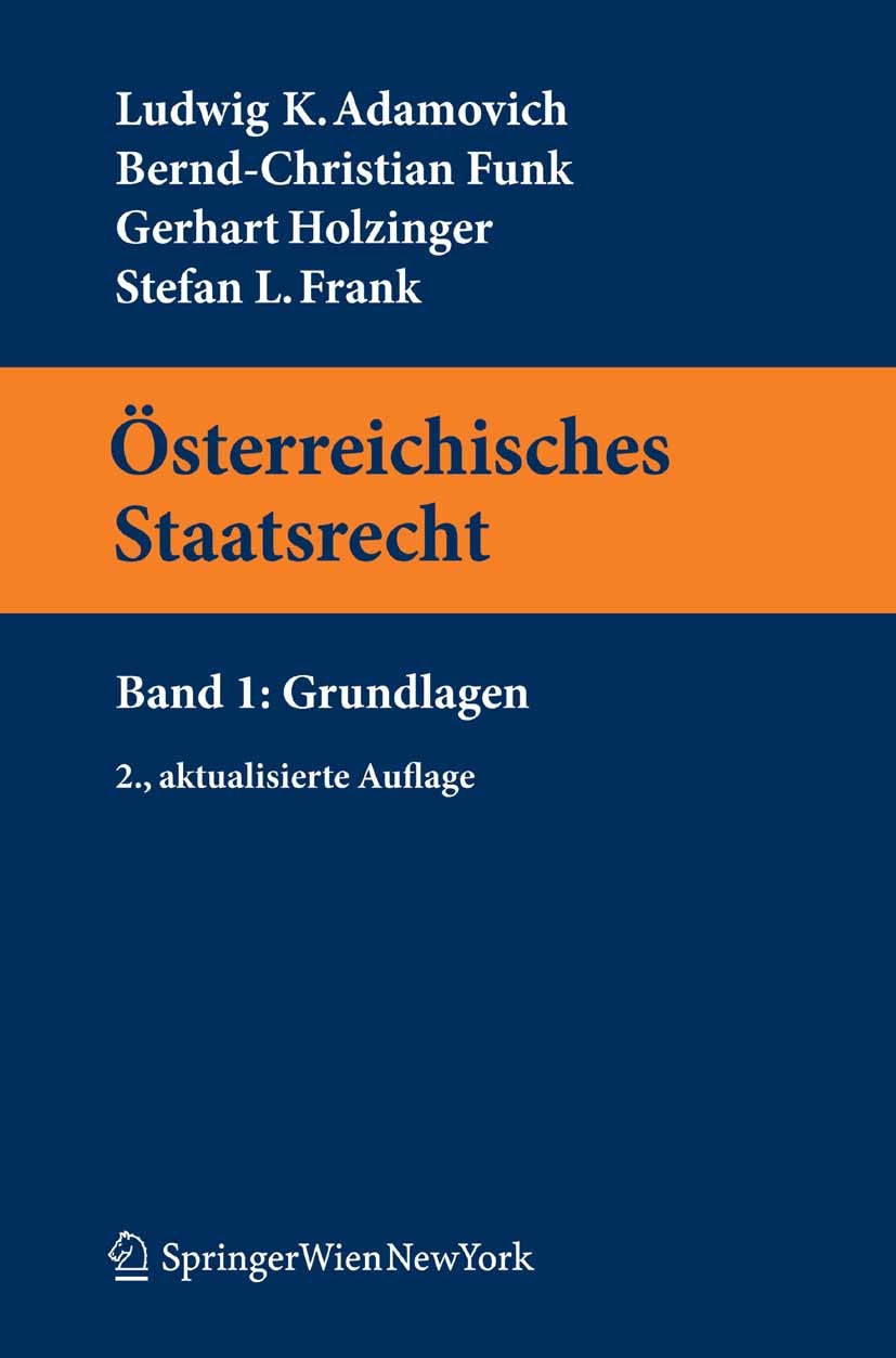Titlebook: Österreichisches Staatsrecht; Band 1: Grundlagen Ludwig K. Adamovich,Bernd-Christian Funk,Stefan L. Textbook 2011Latest edition Springer-Ve Titlebook: Österreichisches Staatsrecht; Band 1: Grundlagen Ludwig K. Adamovich,Bernd-Christian Funk,Stefan L. Textbook 2011Latest edition Springer-Ve